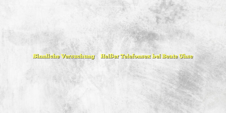 Sinnliche Versuchung ✴️ Heißer Telefonsex bei Beate Uhse